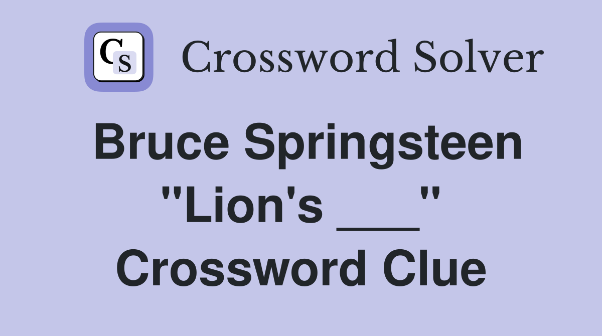 Bruce Springsteen "Lion's ___" Crossword Clue