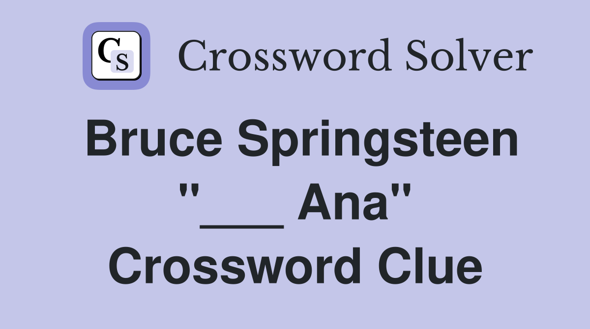 Bruce Springsteen "___ Ana" Crossword Clue