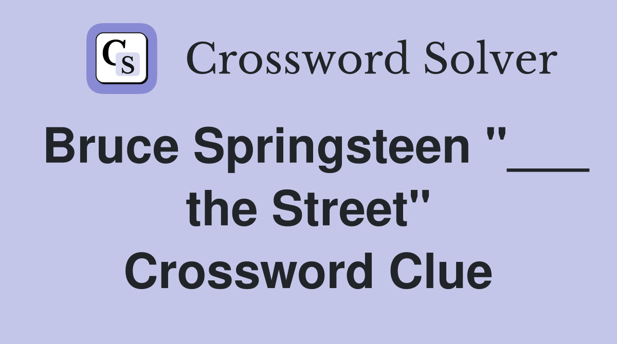 Bruce Springsteen "___ the Street" Crossword Clue