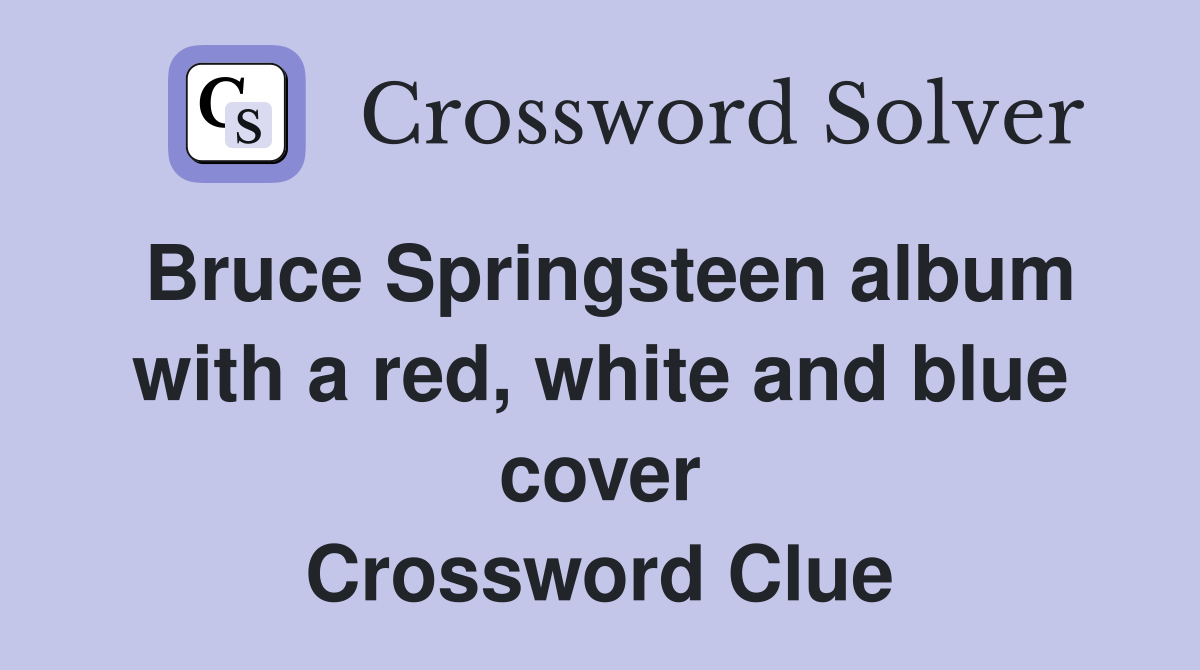 Bruce Springsteen album with a red, white and blue cover Crossword Clue