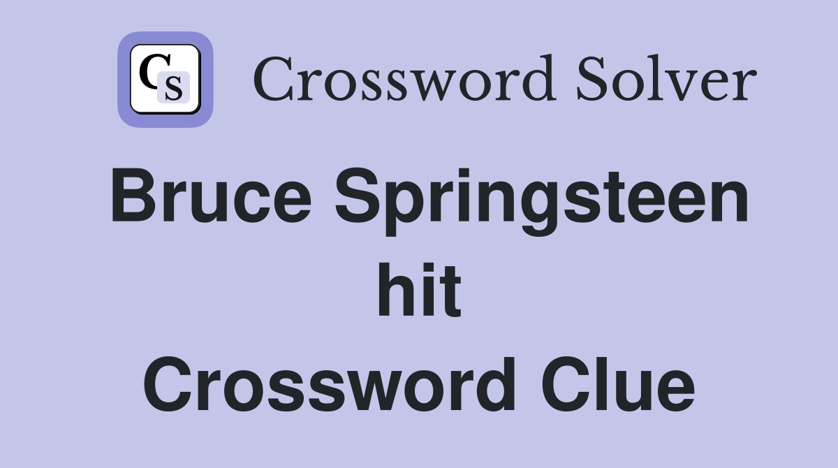 Bruce Springsteen hit Crossword Clue