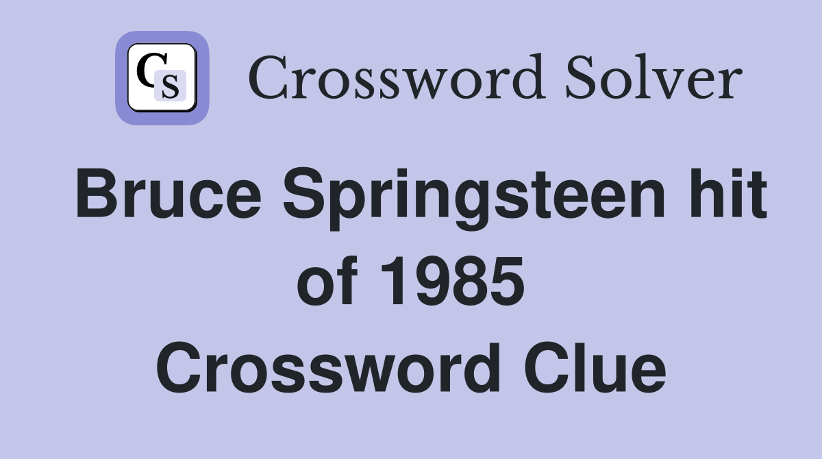 Bruce Springsteen hit of 1985 Crossword Clue