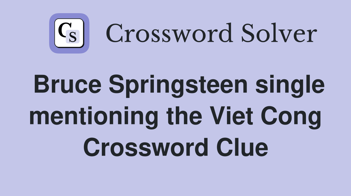 Bruce Springsteen single mentioning the Viet Cong Crossword Clue