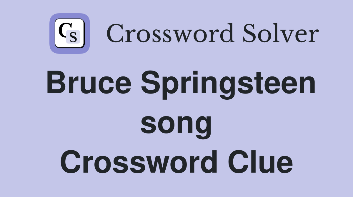 Bruce Springsteen song Crossword Clue