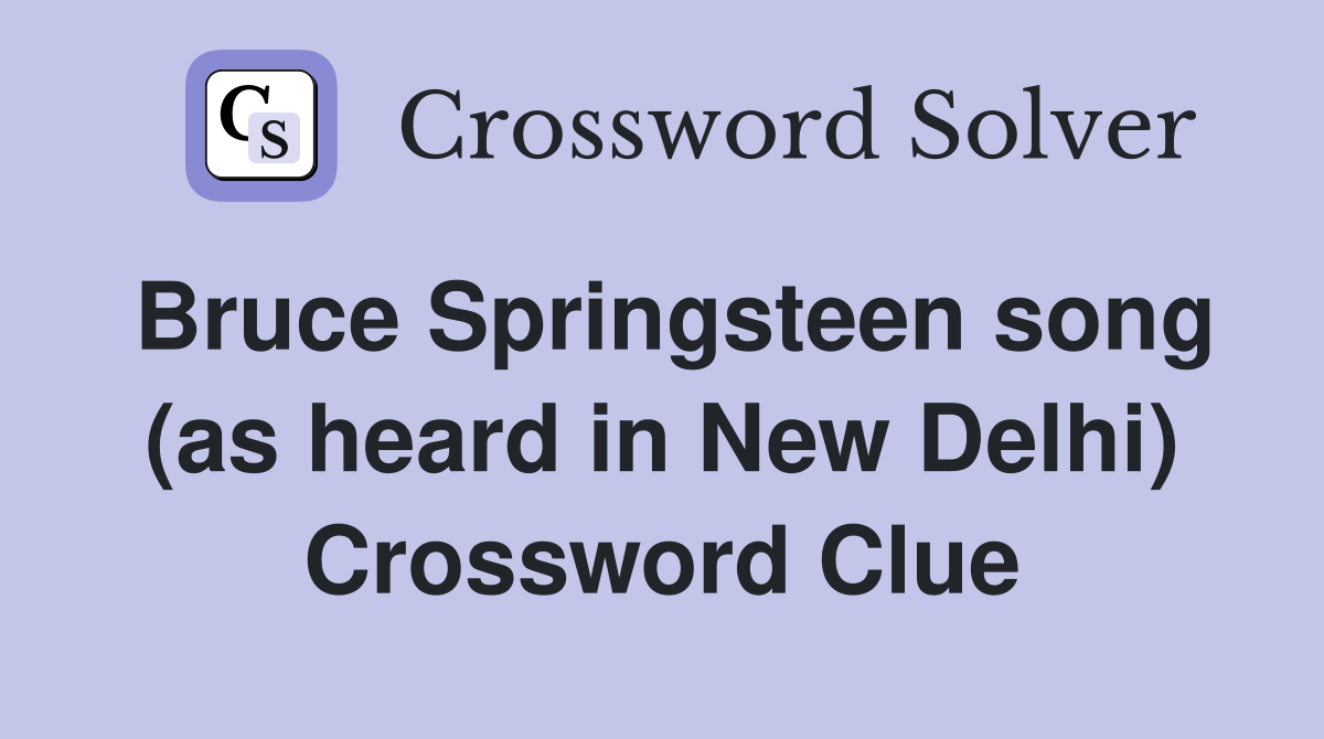 Bruce Springsteen song (as heard in New Delhi) Crossword Clue