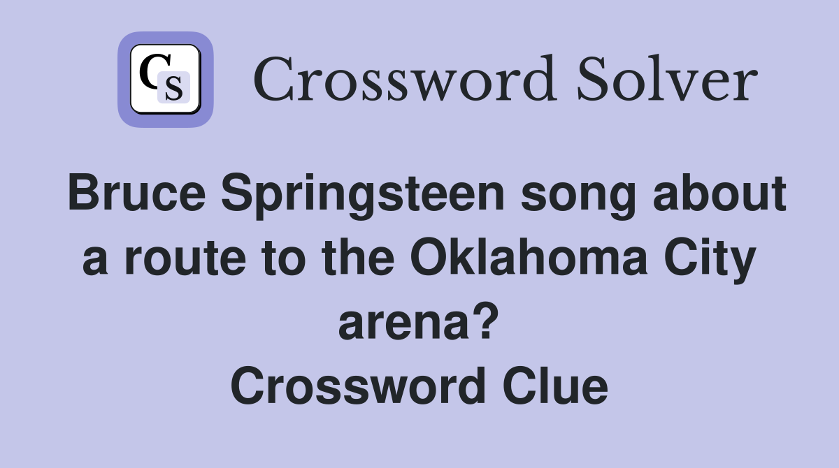 Bruce Springsteen song about a route to the Oklahoma City arena? Crossword Clue