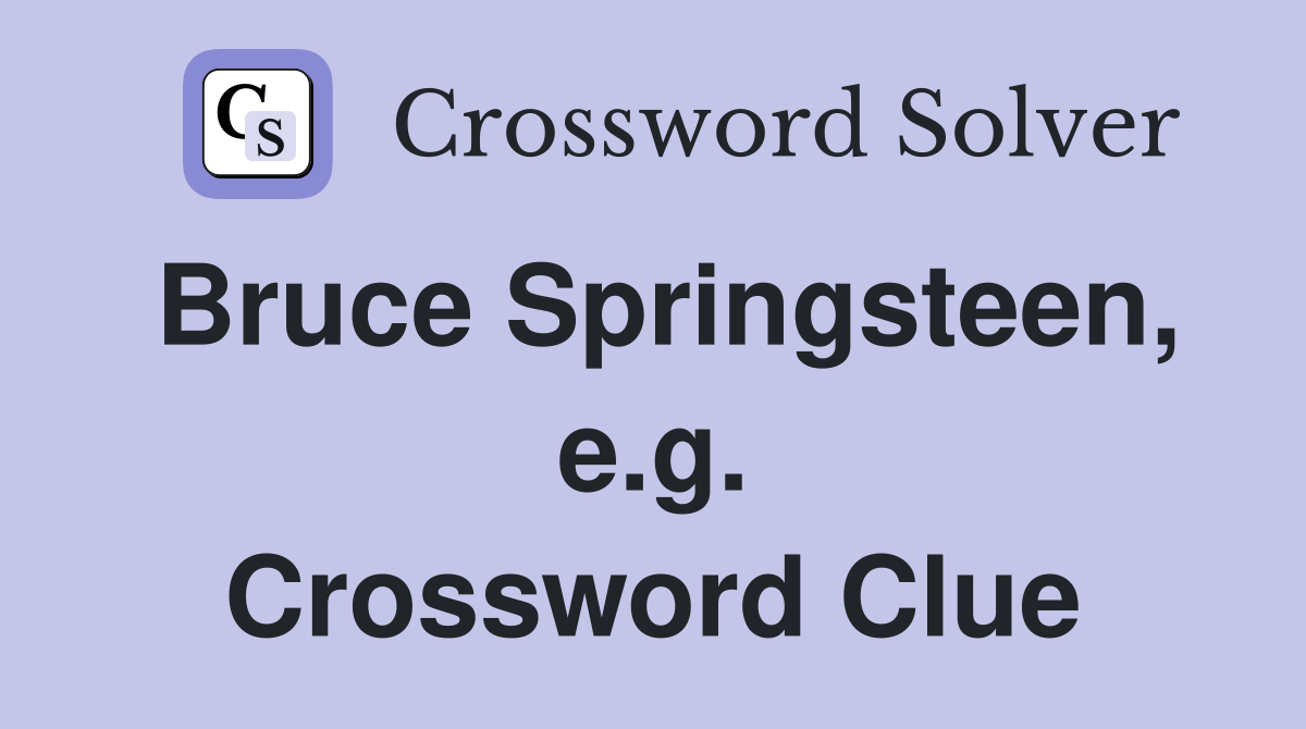 Bruce Springsteen, e.g. Crossword Clue