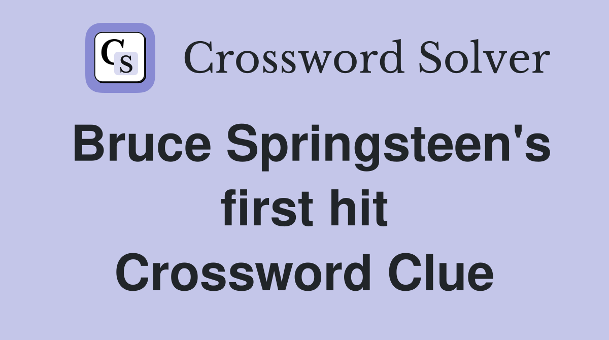Bruce Springsteen's first hit Crossword Clue