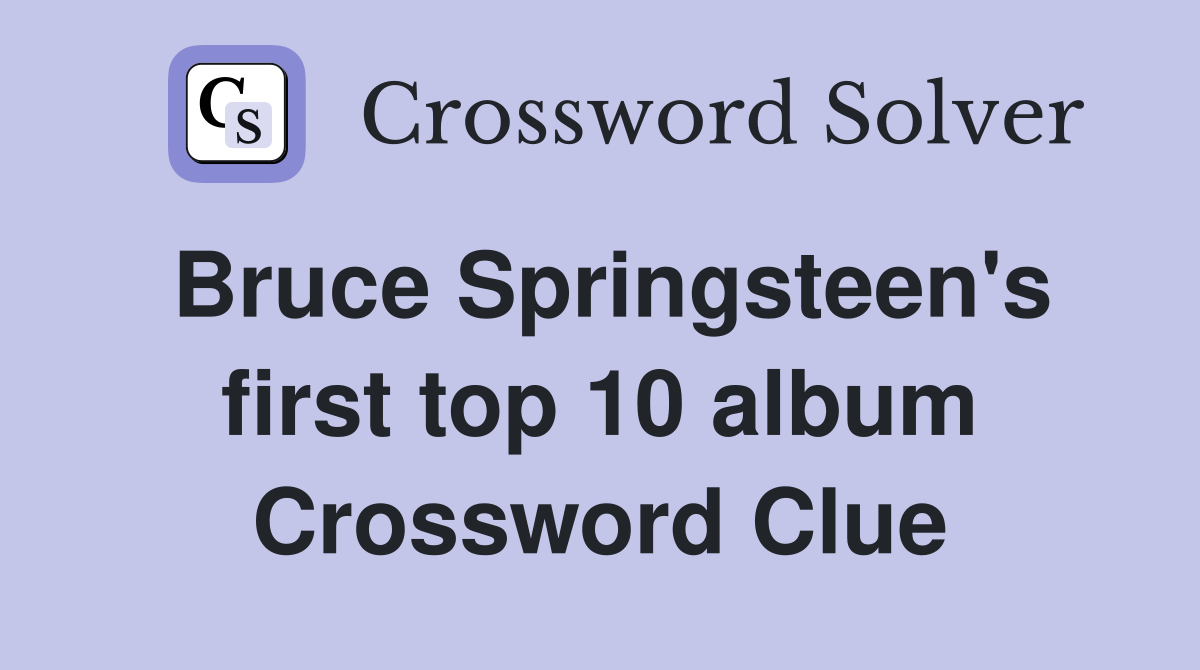 Bruce Springsteen's first top 10 album Crossword Clue
