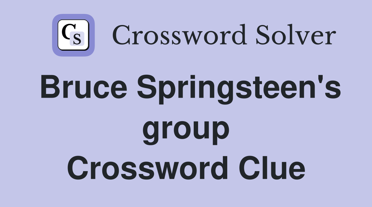 Bruce Springsteen's group Crossword Clue