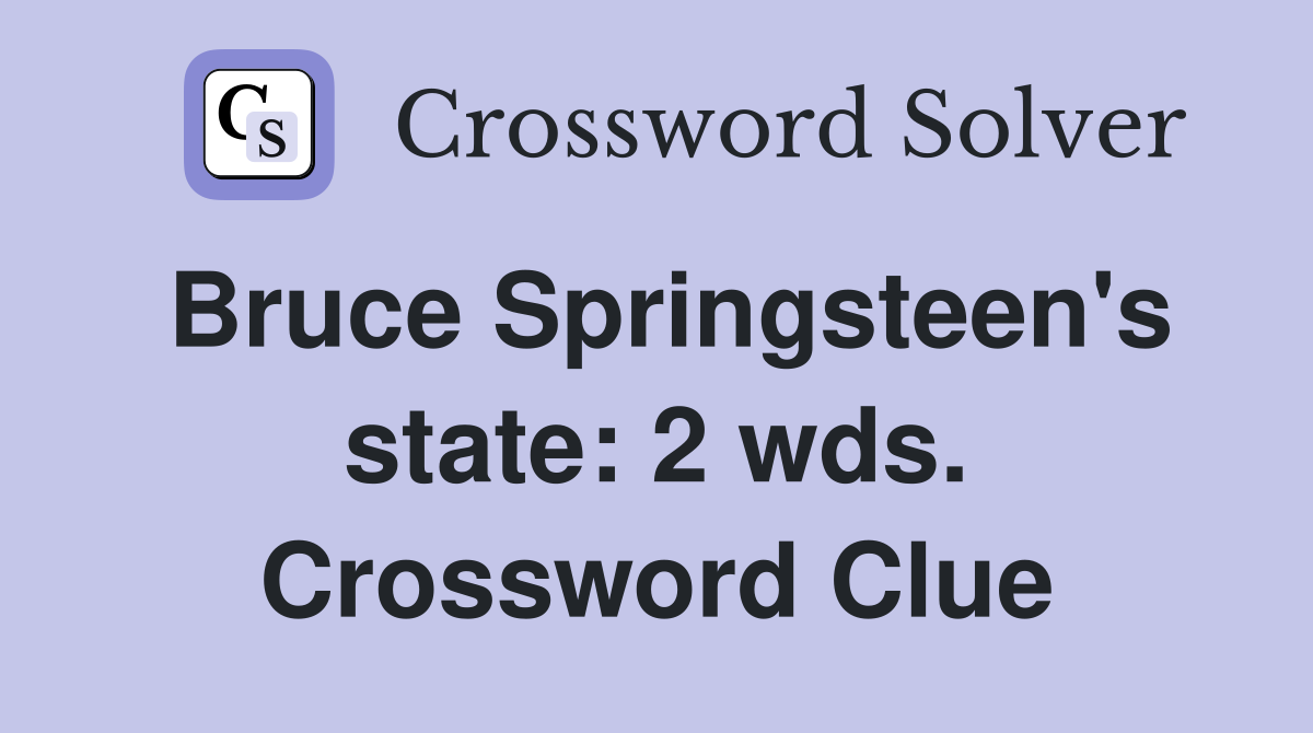 Bruce Springsteen's state: 2 wds. Crossword Clue