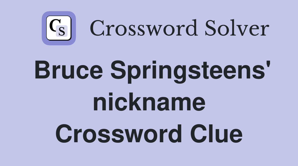 Bruce Springsteens' nickname Crossword Clue