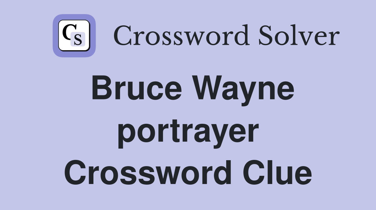 Bruce Wayne portrayer Crossword Clue