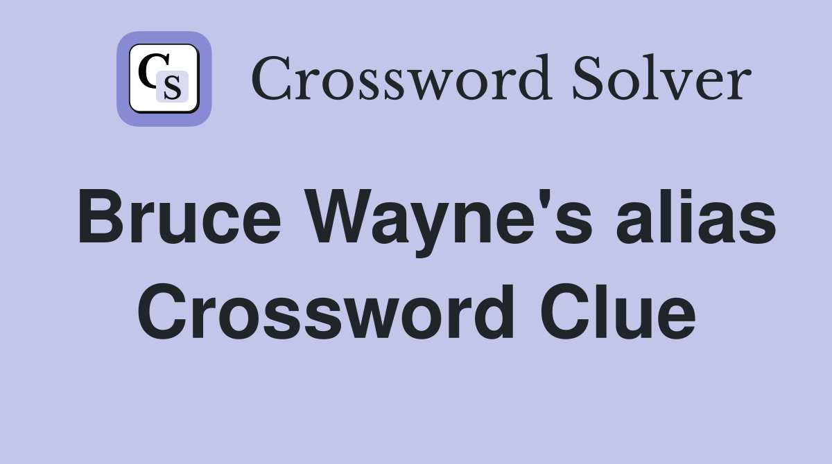 Bruce Wayne's alias Crossword Clue