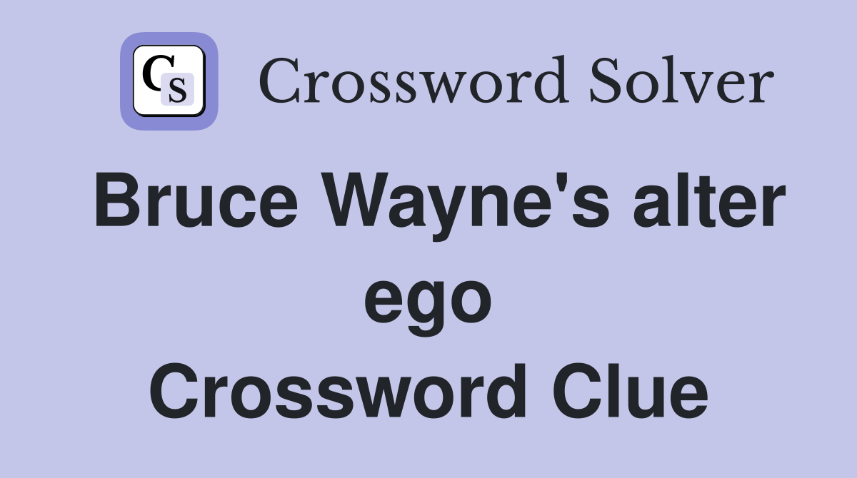 Bruce Wayne's alter ego Crossword Clue