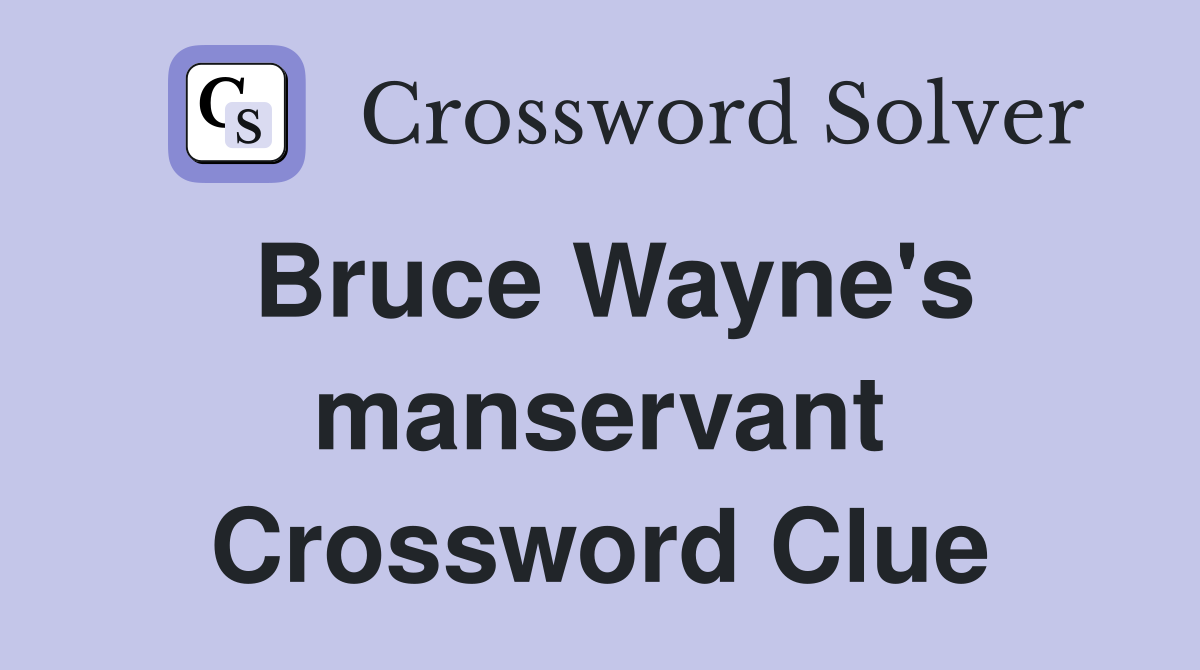 Bruce Wayne's manservant Crossword Clue