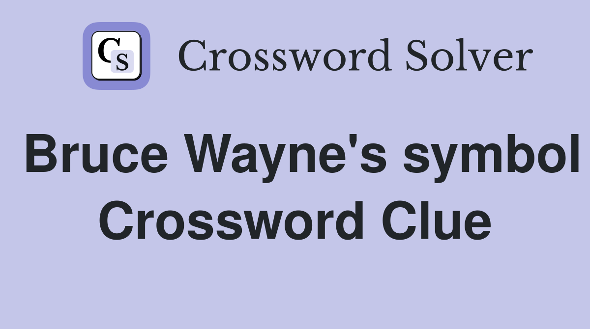 Bruce Wayne's symbol Crossword Clue