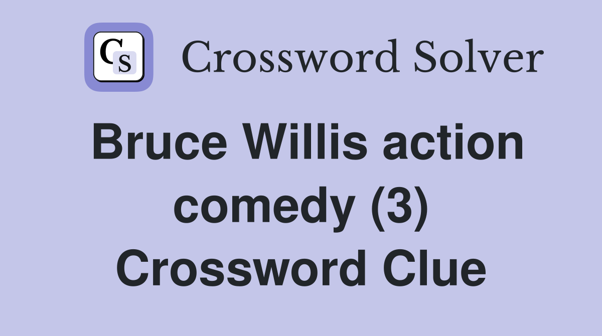Bruce Willis action comedy (3) Crossword Clue