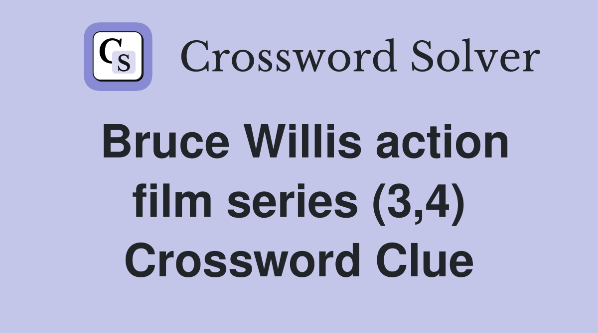 Bruce Willis action film series (3,4) Crossword Clue