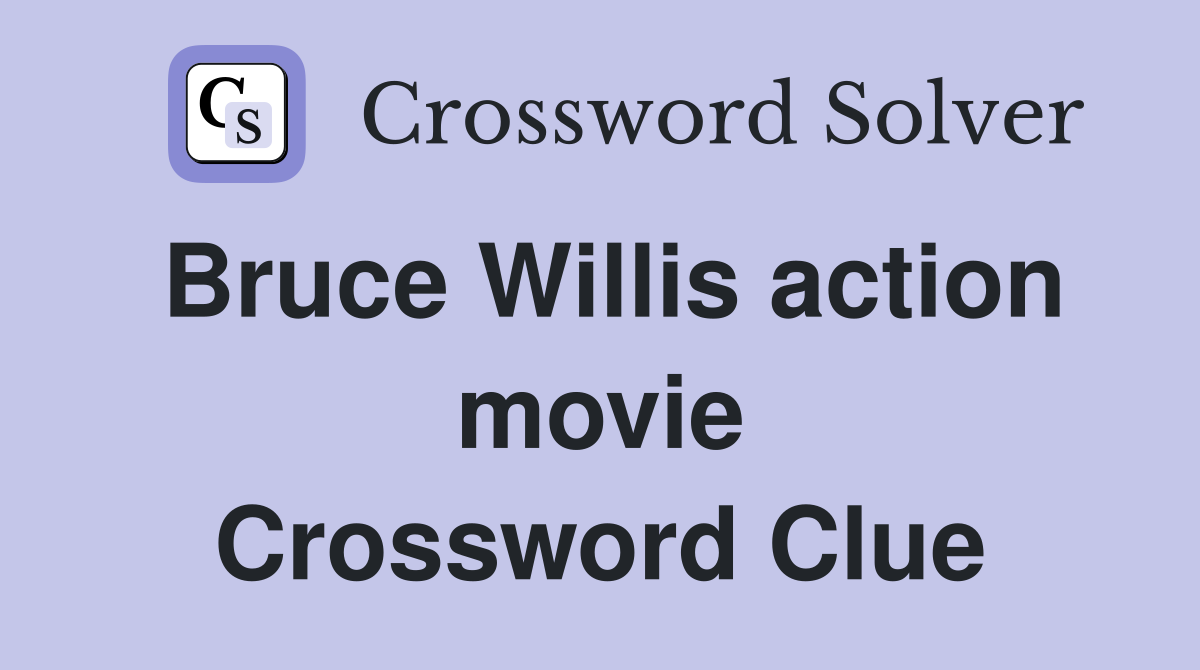 Bruce Willis action movie Crossword Clue