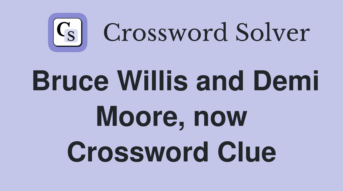 Bruce Willis and Demi Moore, now Crossword Clue