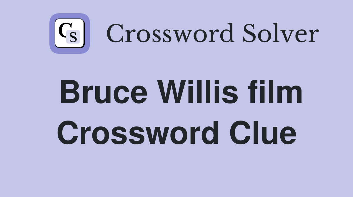 Bruce Willis film Crossword Clue