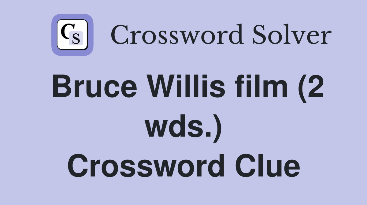 Bruce Willis film (2 wds.) Crossword Clue