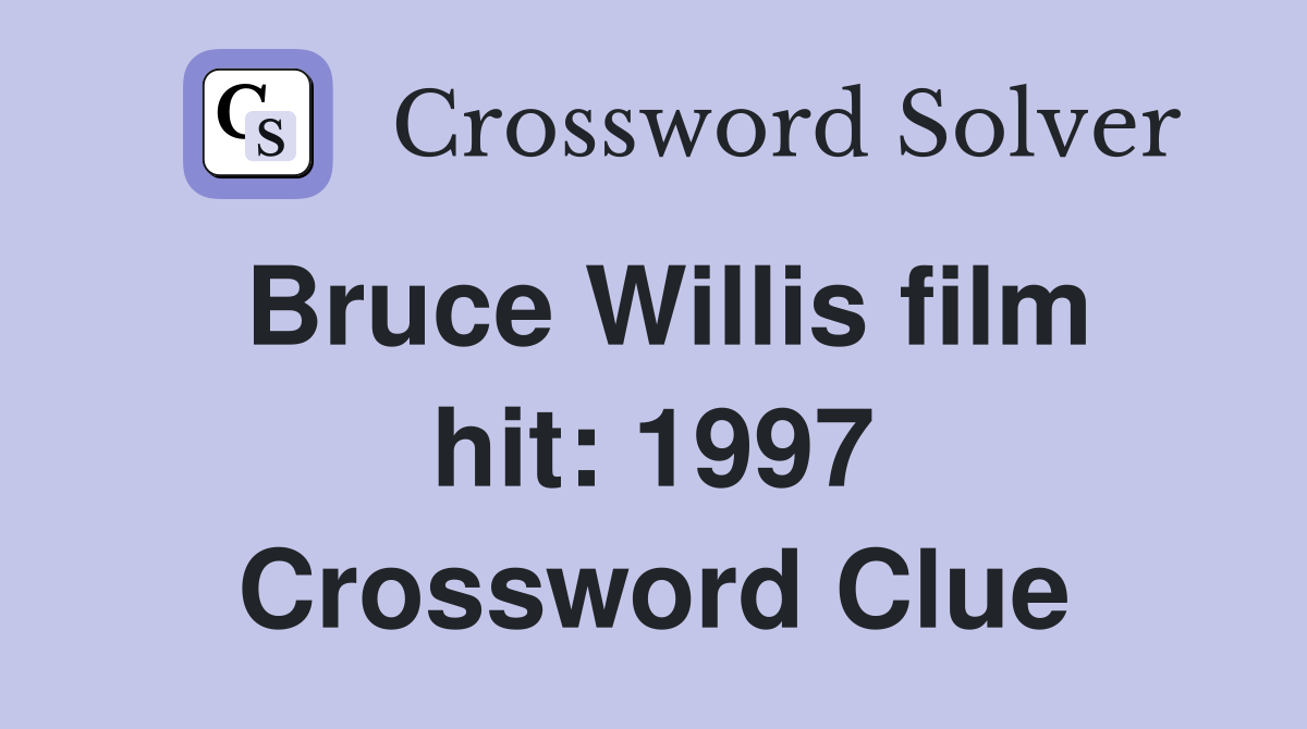 Bruce Willis film hit: 1997 Crossword Clue