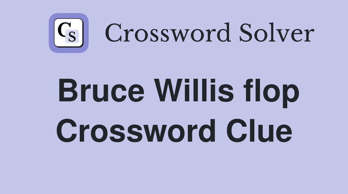 Bruce Willis flop Crossword Clue
