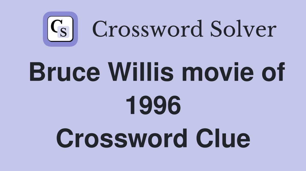 Bruce Willis movie of 1996 Crossword Clue