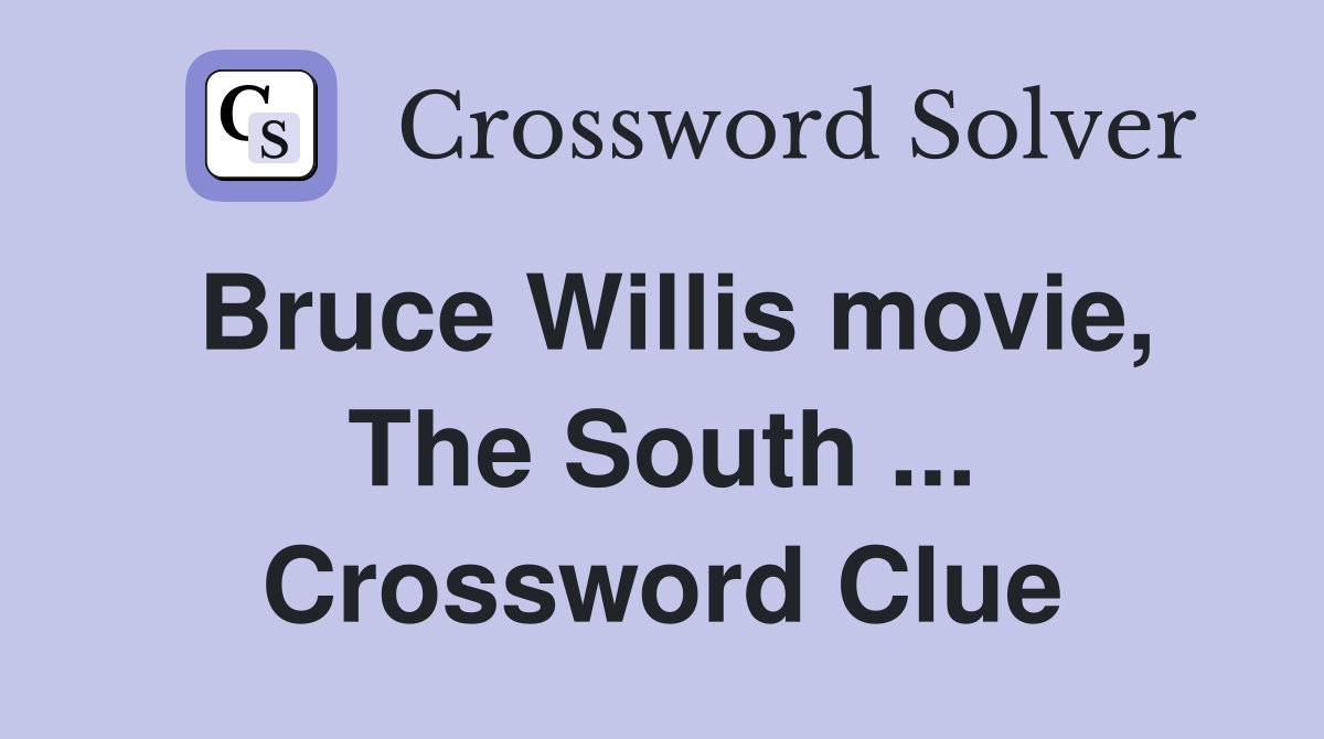 Bruce Willis movie, The South ... Crossword Clue