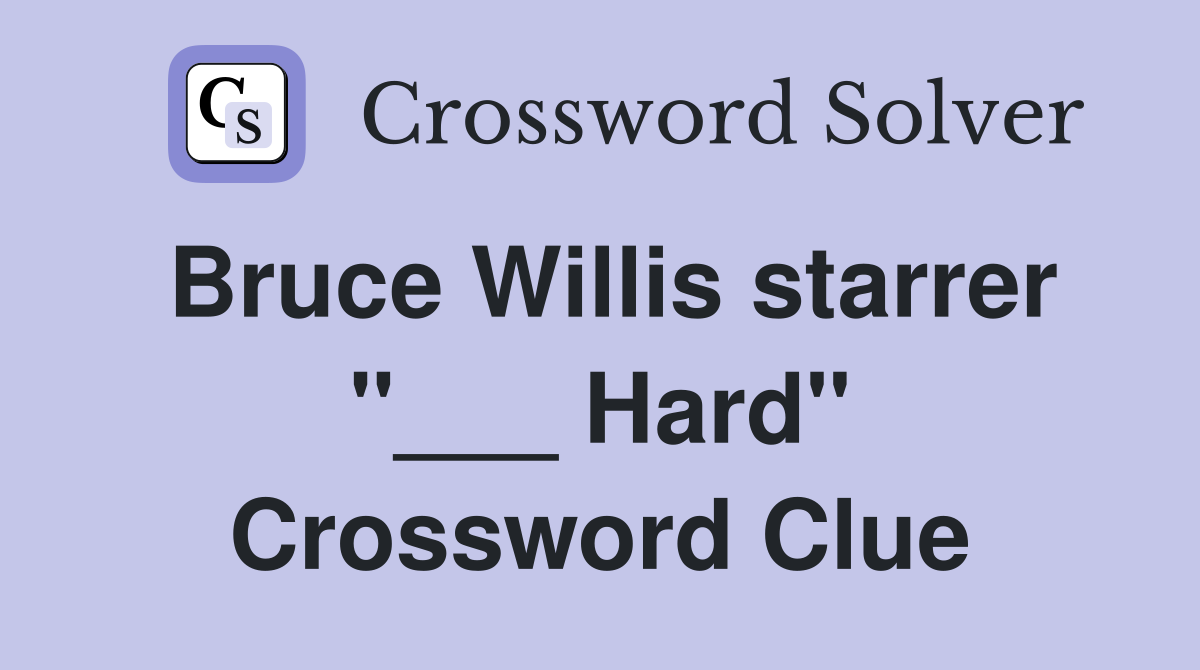 Bruce Willis starrer "___ Hard" Crossword Clue
