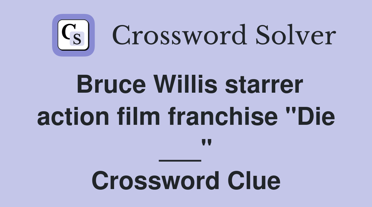 Bruce Willis starrer action film franchise "Die ___" Crossword Clue