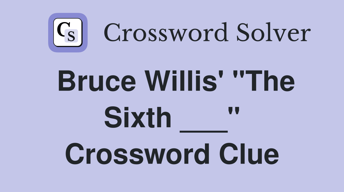 Bruce Willis' "The Sixth ___" Crossword Clue