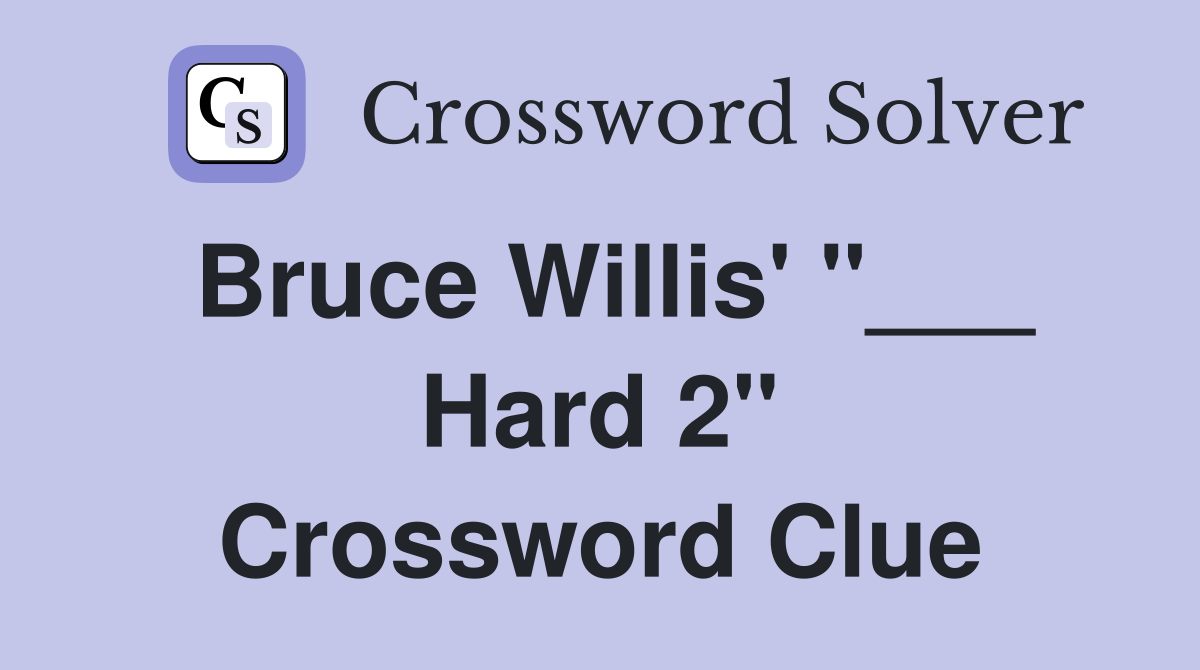 Bruce Willis' "___ Hard 2" Crossword Clue