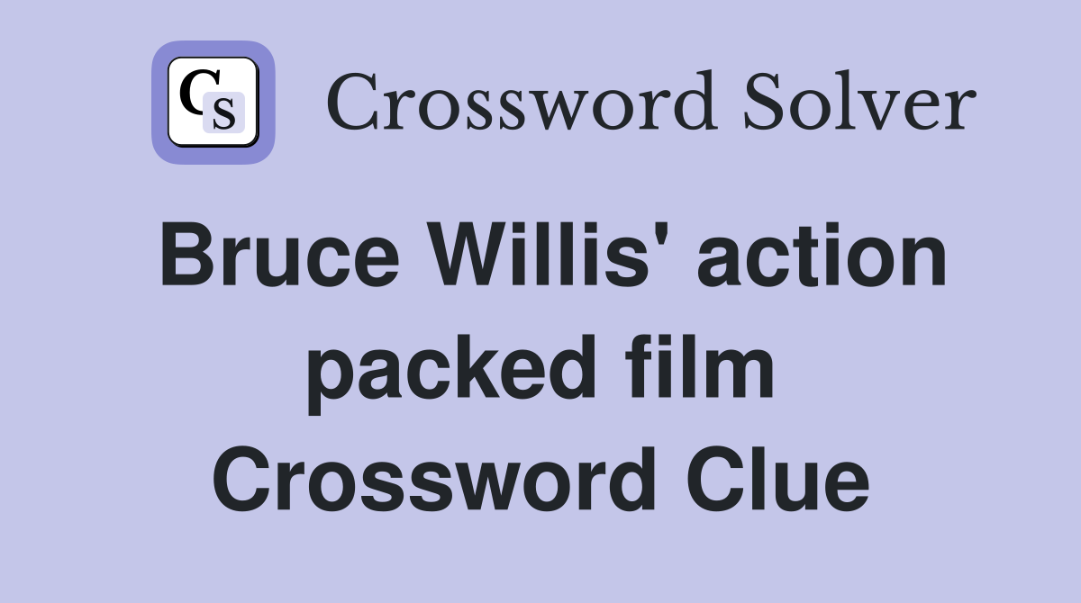Bruce Willis' action packed film Crossword Clue