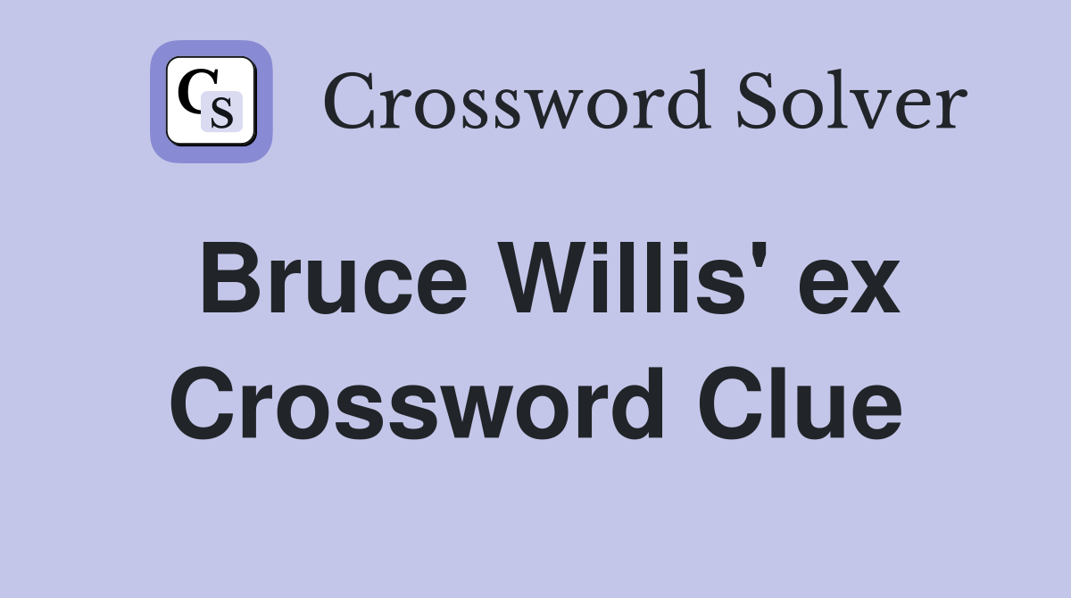 Bruce Willis' ex Crossword Clue
