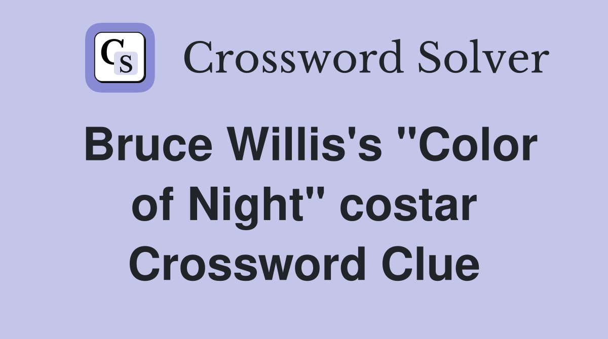 Bruce Willis's "Color of Night" costar Crossword Clue