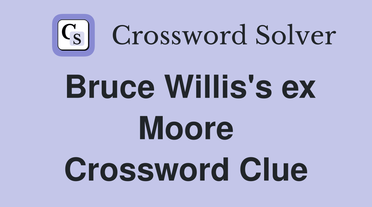 Bruce Willis's ex Moore Crossword Clue