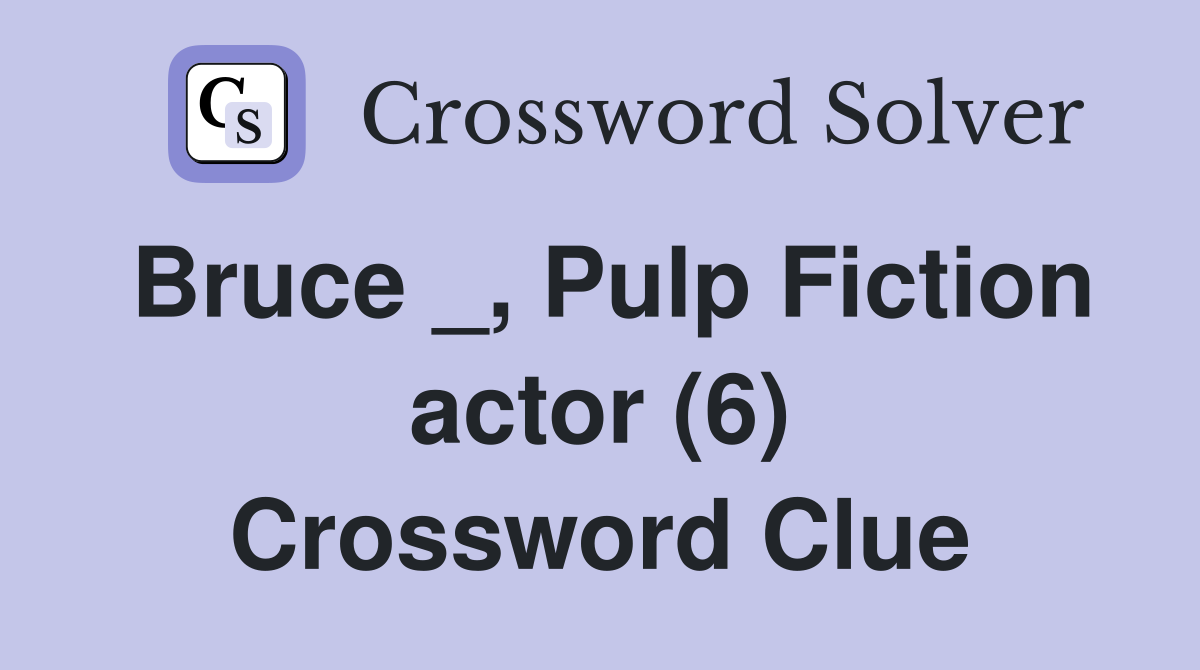 Bruce _, Pulp Fiction actor (6) Crossword Clue