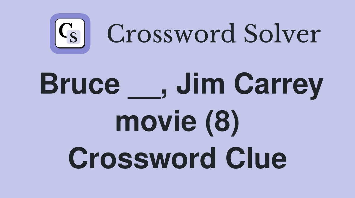 Bruce __, Jim Carrey movie (8) Crossword Clue