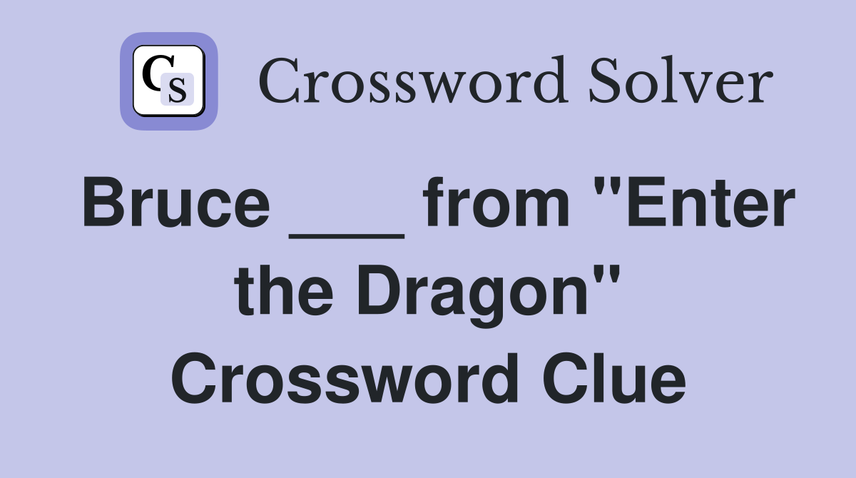 Bruce ___ from "Enter the Dragon" Crossword Clue