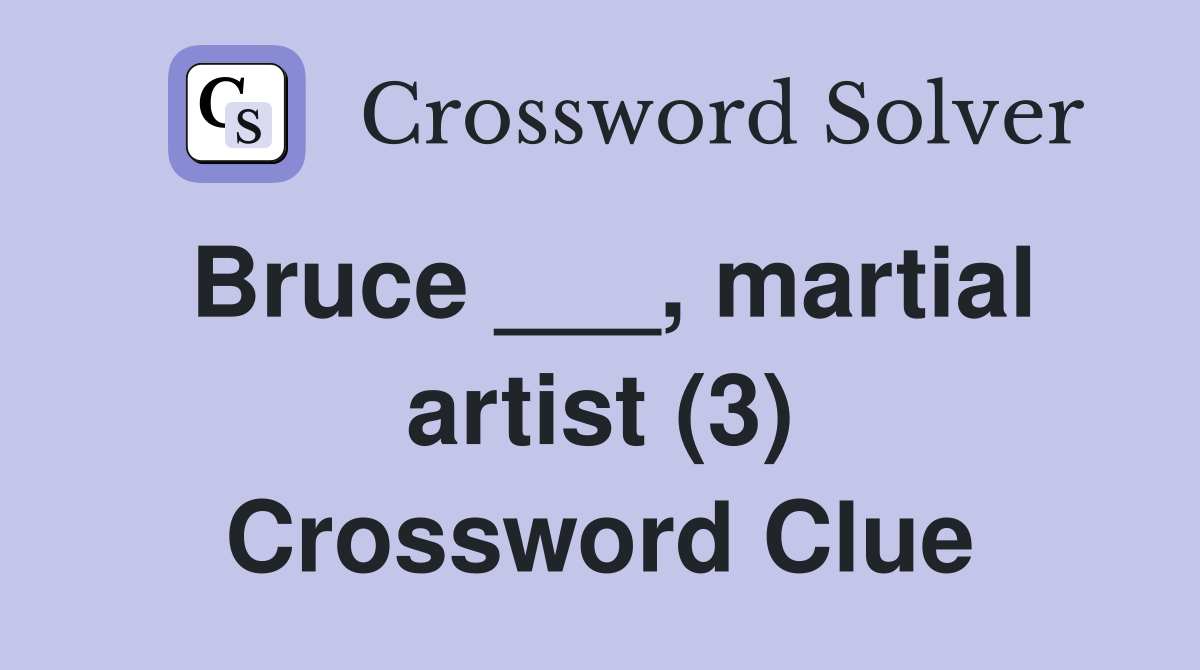 Bruce ___, martial artist (3) Crossword Clue