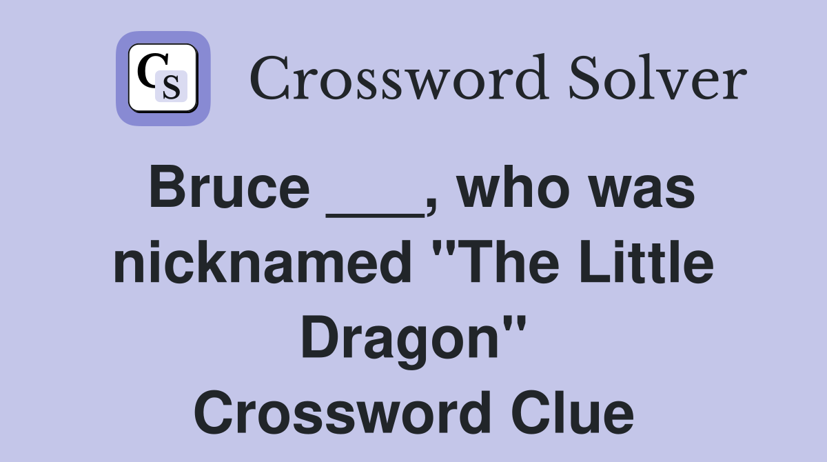 Bruce ___, who was nicknamed "The Little Dragon" Crossword Clue