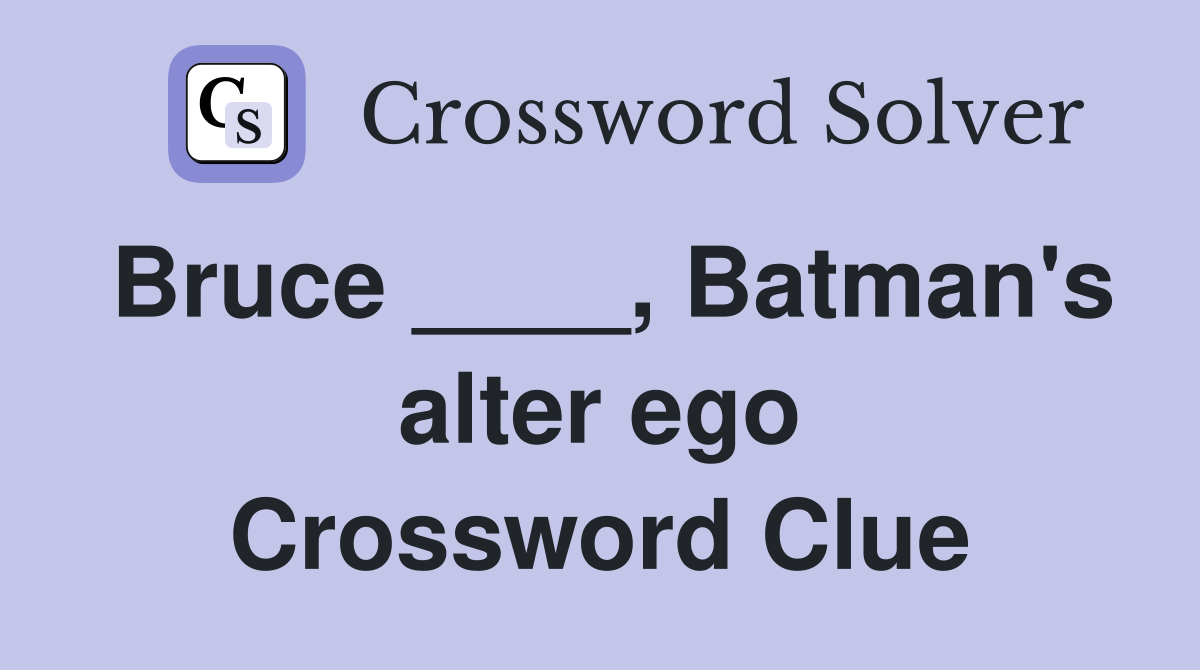 Bruce ____, Batman's alter ego Crossword Clue