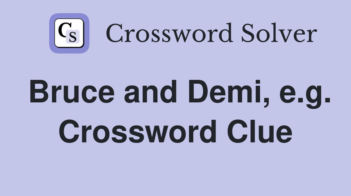 Bruce and Demi, e.g. Crossword Clue