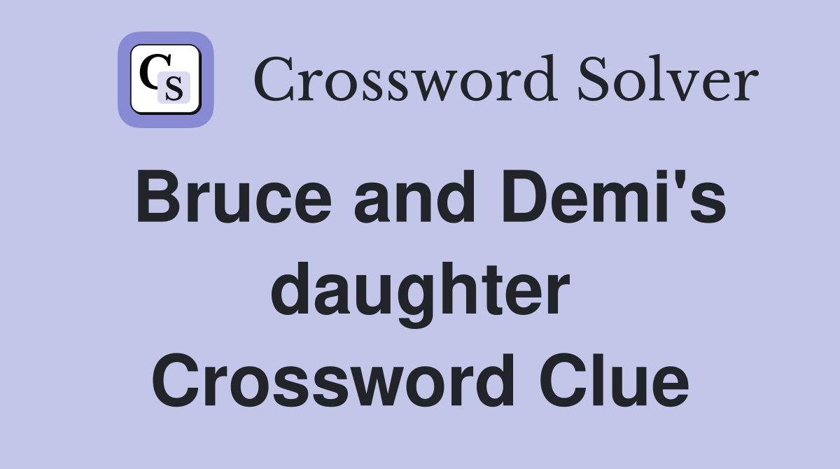 Bruce and Demi's daughter Crossword Clue