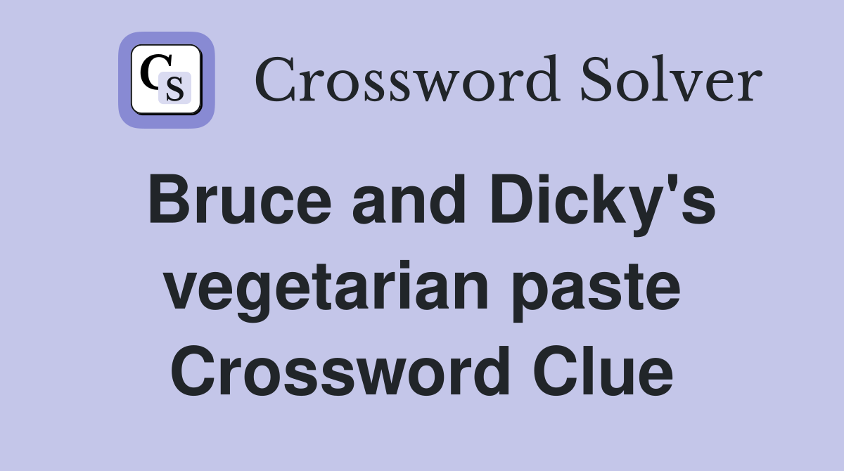 Bruce and Dicky's vegetarian paste Crossword Clue