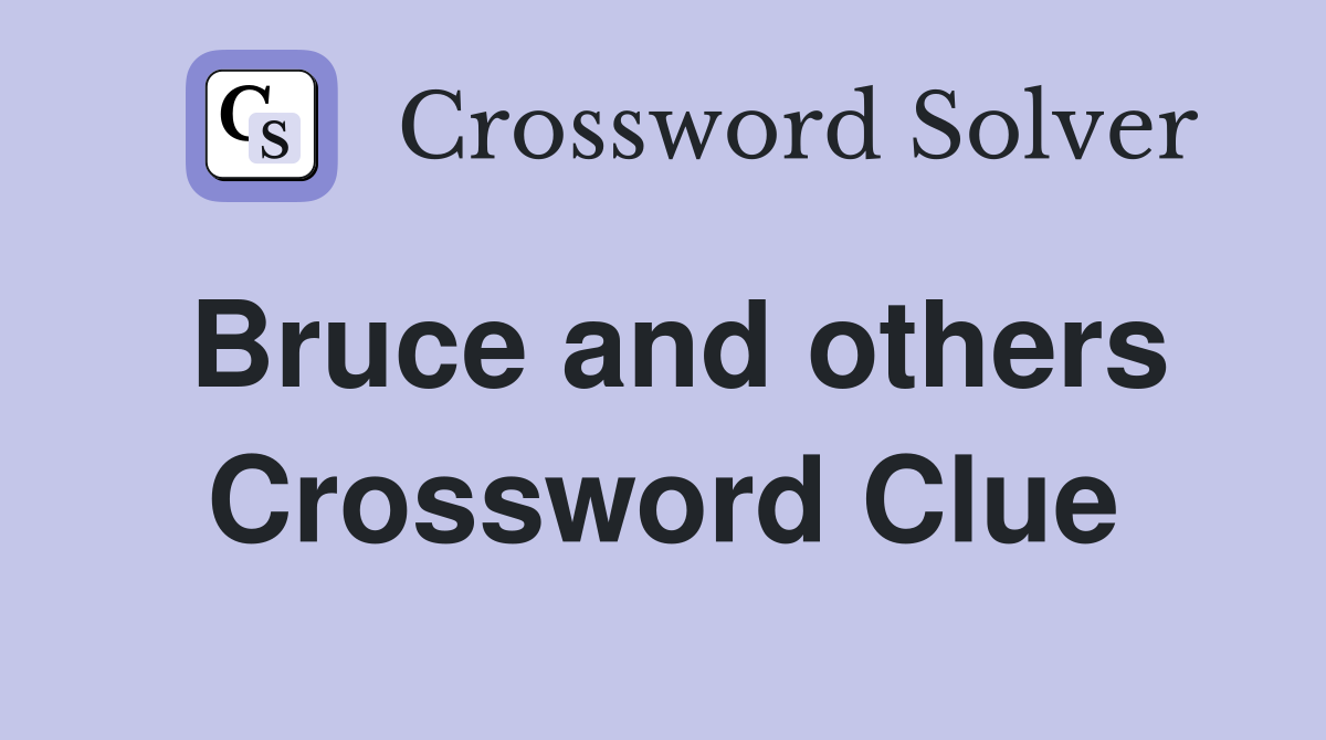 Bruce and others Crossword Clue