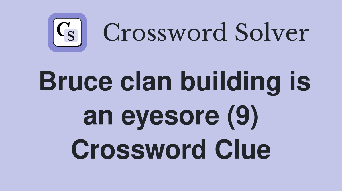 Bruce clan building is an eyesore (9) Crossword Clue